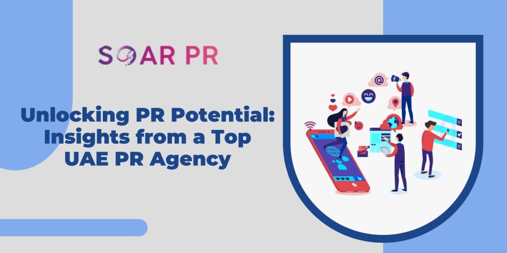 Unlocking PR Potential Insights from a Top UAE PR Agency